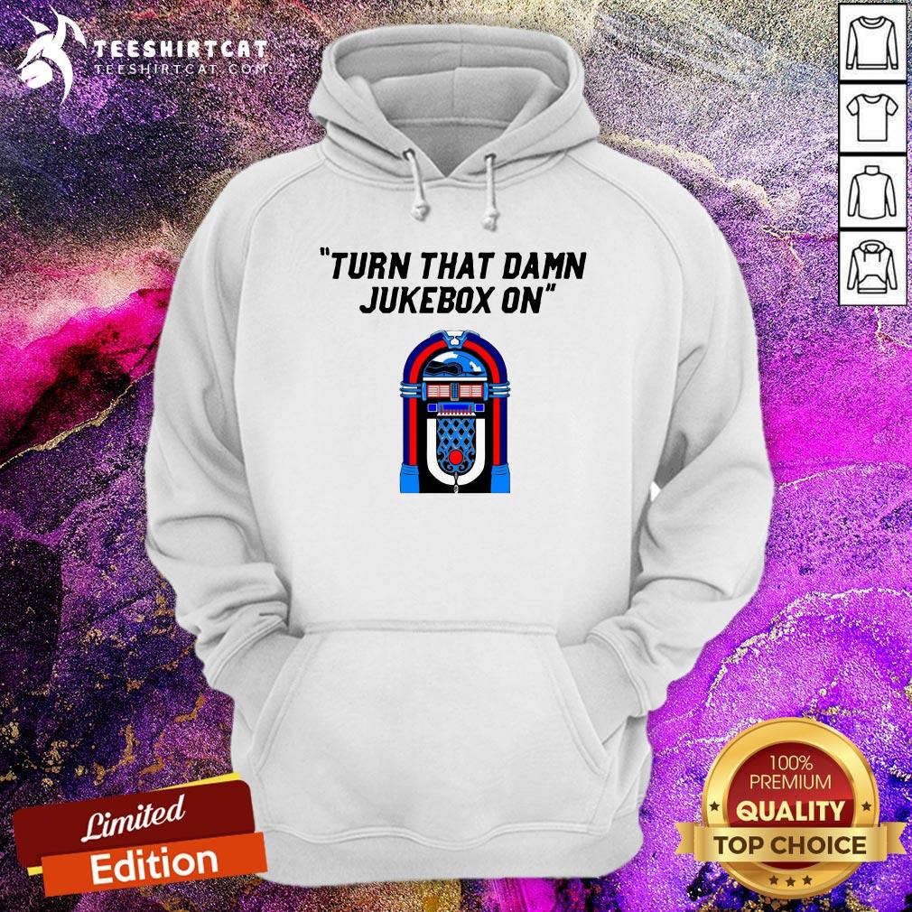 Funny Turn That Damn Jukebox On Hoodie - Design By Teeshirtcat.com Funny Turn That Damn Jukebox On Hoodie - Design By Teeshirtcat.com