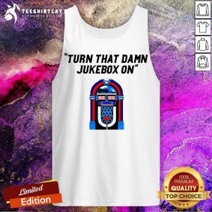 Funny Turn That Damn Jukebox On Tank Top - Design By Teeshirtcat.com