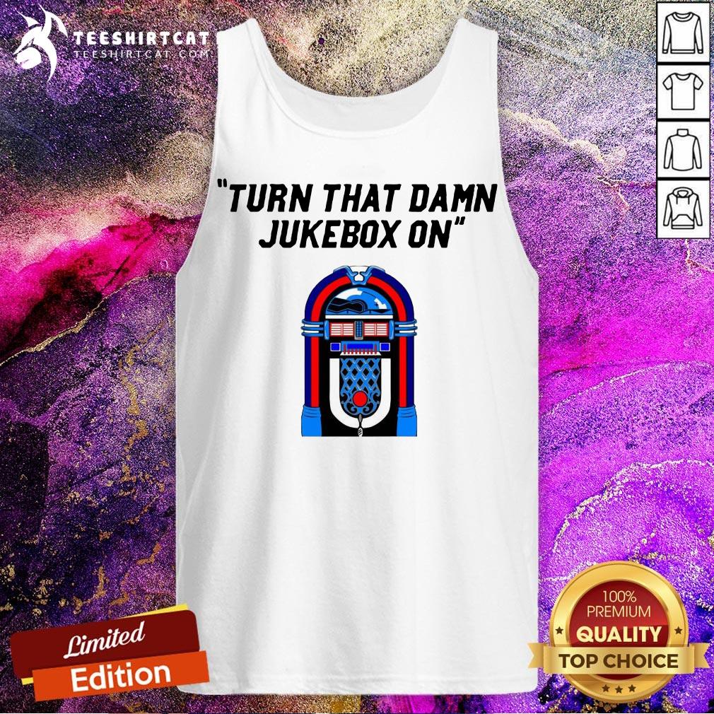 Funny Turn That Damn Jukebox On Tank Top - Design By Teeshirtcat.com Funny Turn That Damn Jukebox On Tank Top - Design By Teeshirtcat.com