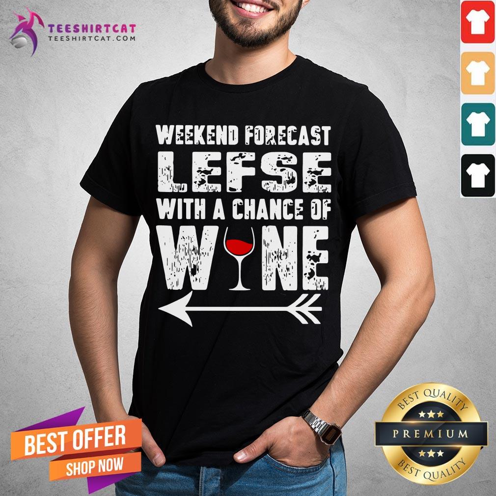 Good Weekend Forecast Lefse With A Chance Of Wine Shirt - Design By Teeshirtcat.com