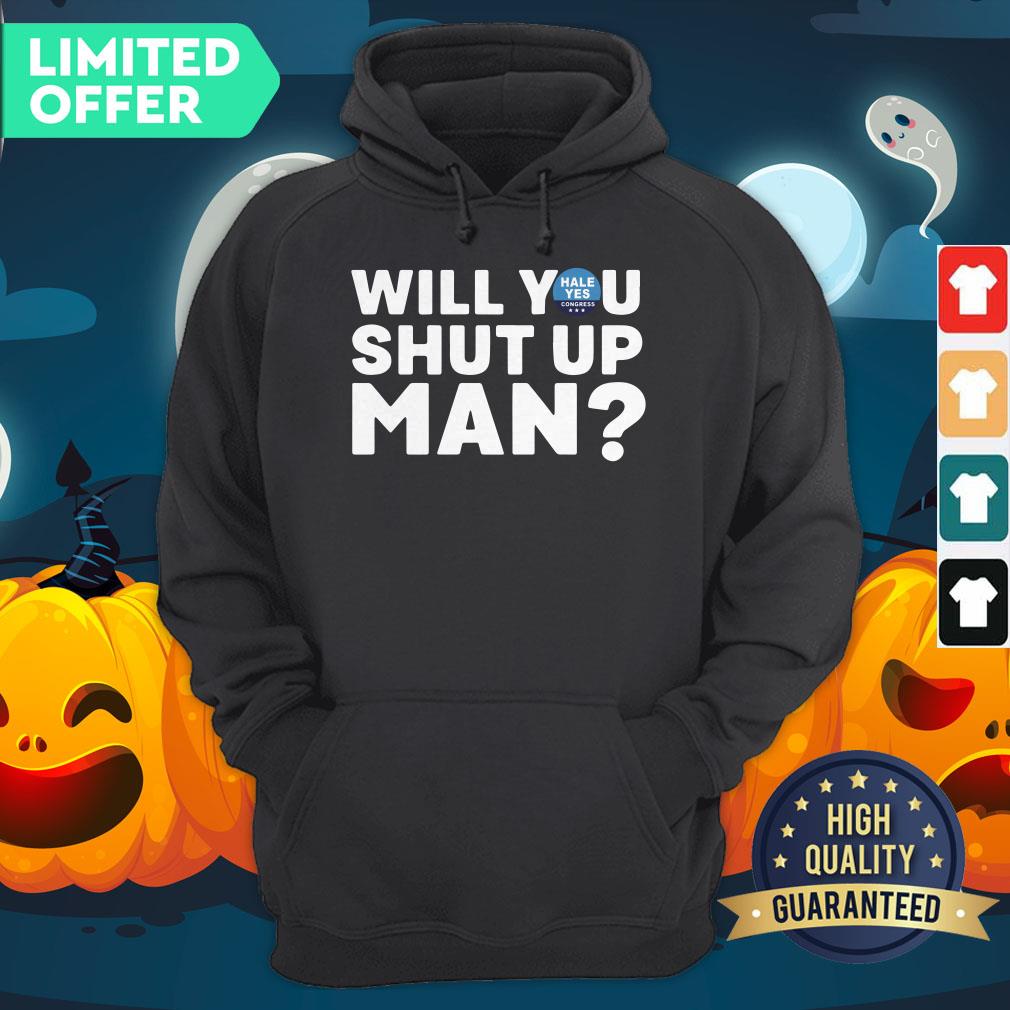 Hale Yes Will You Shut Up Man Hoodie