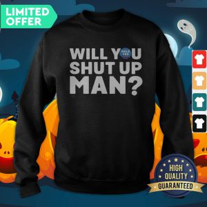 Hale Yes Will You Shut Up Man SweatShirt