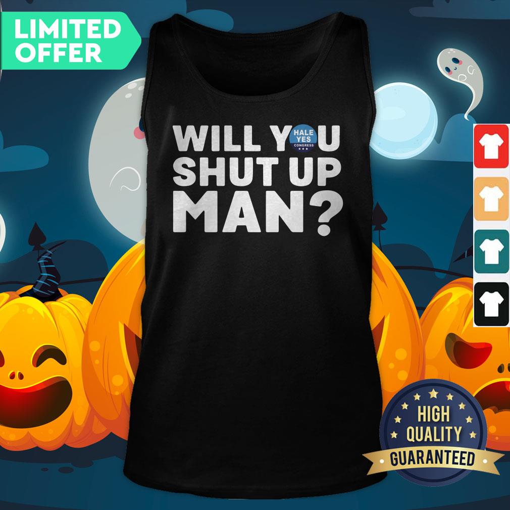 Hale Yes Will You Shut Up Man Tank Top