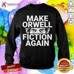 Happy Make Orwell Fiction Again Premium Dual Blend Sweatshirt- Design By Teeshirtcat.com