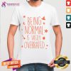 Hot Being Normal Is Vastly Overrated Halloween Shirt - Design By Teeshirtcat.com