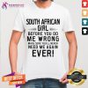 Hot South Africa Girl Before You Do Me Wrong Make Sure You'Ll Never Need Me Again Ever Shirt - Design By Teeshirtcat.com