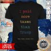 I Paid More Taxes Than Donald Trump Tax Returns Election I Paid More Taxes Than Trump T-Shirt