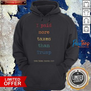 I Paid More Taxes Than Donald Trump Tax Returns Election I Paid More Taxes Than Trump T-Hoodie