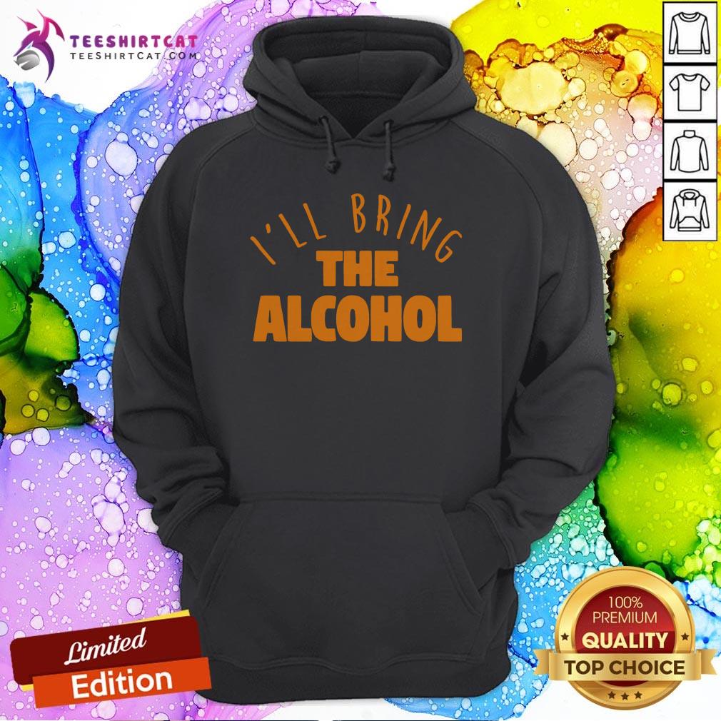 I'll Bring the Alcohol Hoodie