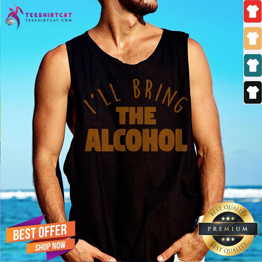 I'll Bring the Alcohol Tank Top