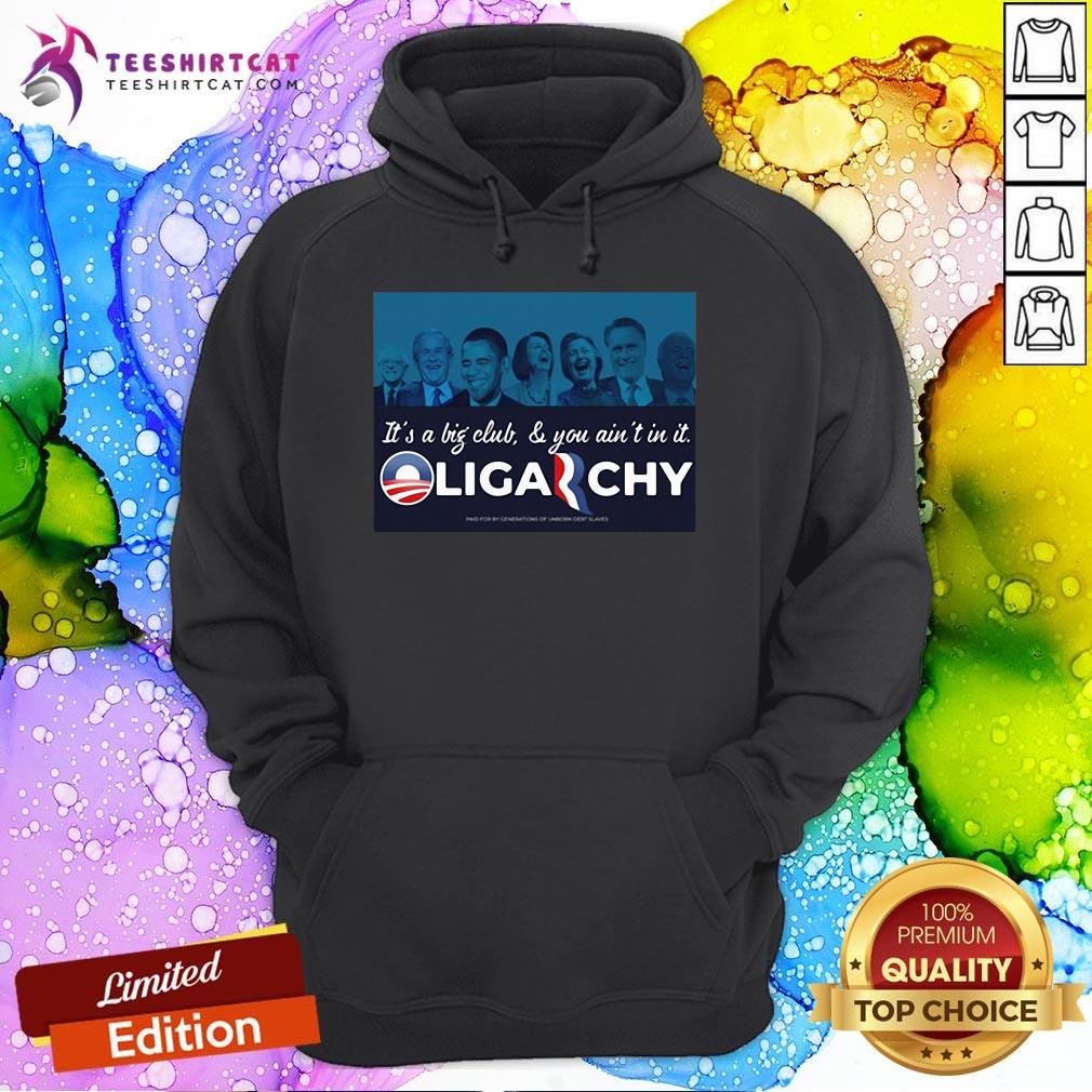 It’s A Big Club And You Ain’t In It Oligarchy Hoodie