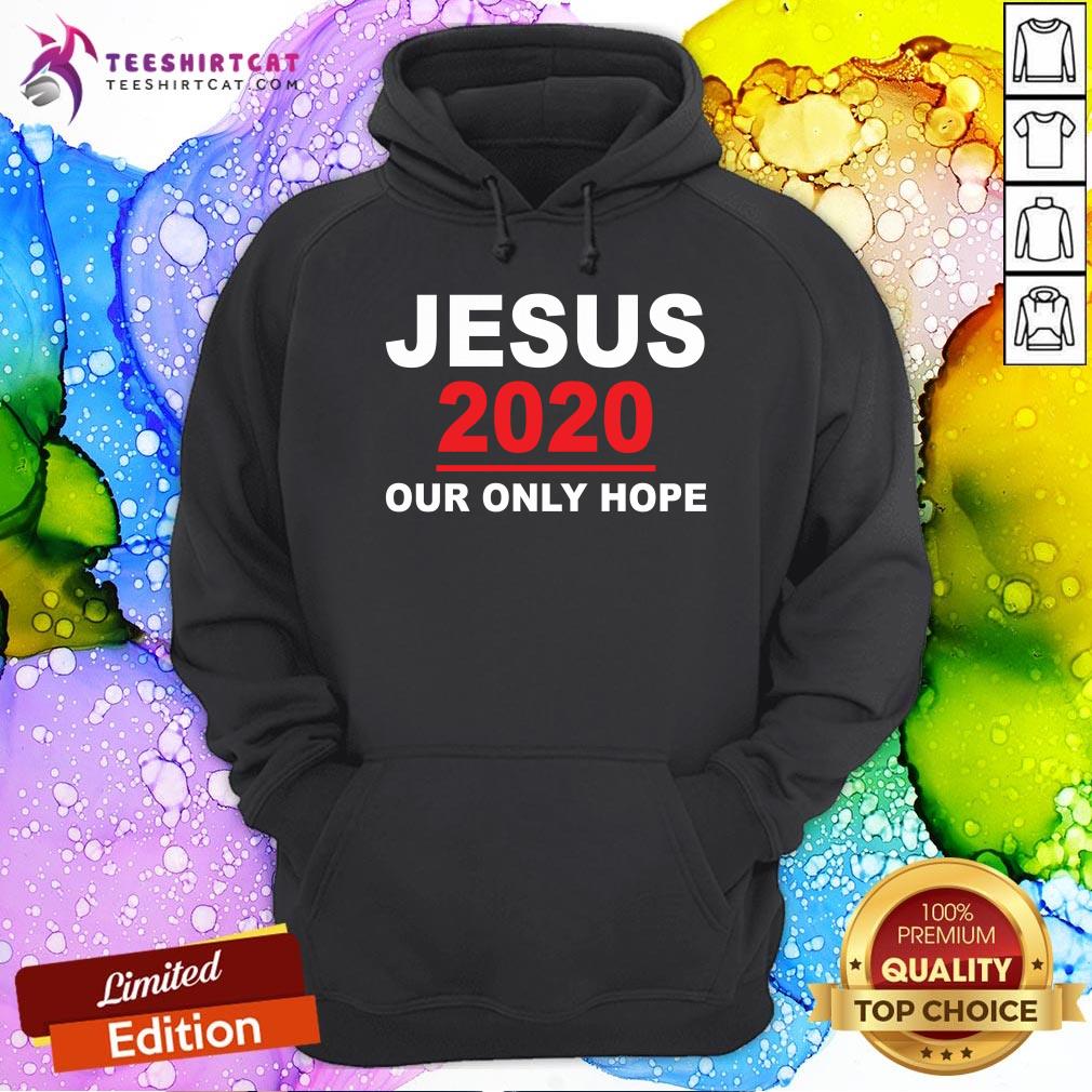 Jesus 2020 Our Only Hope Hoodie