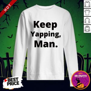 Keep Yapping Man Joe Biden President Trump 2020 Election SweatShirt