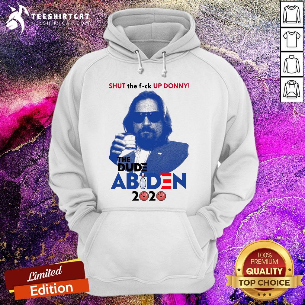 Lebowski Bowling Shut The Up Donny The Dude Biden 2020 Hoodie