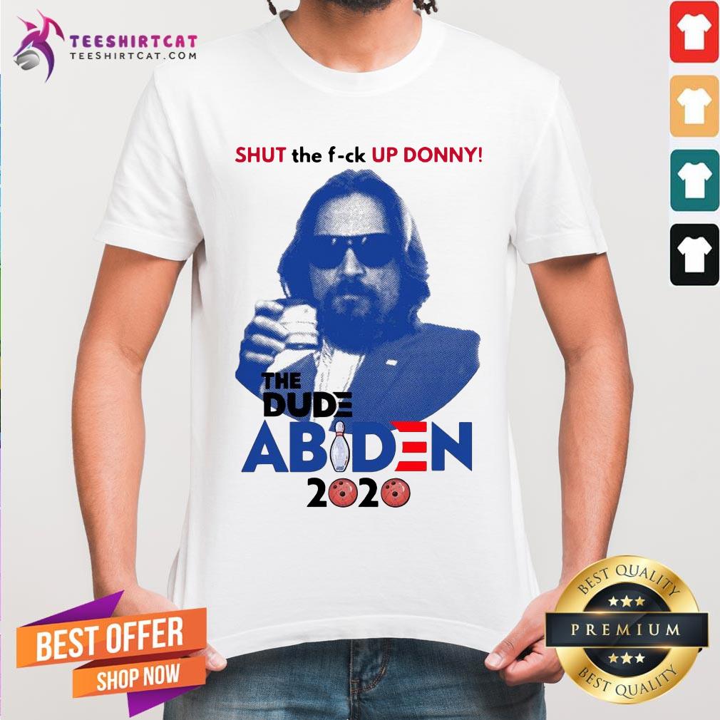 Lebowski Bowling Shut The Up Donny The Dude Biden 2020 Shirt