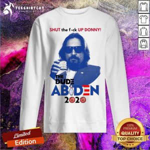 Lebowski Bowling Shut The Up Donny The Dude Biden 2020 Sweatshirt