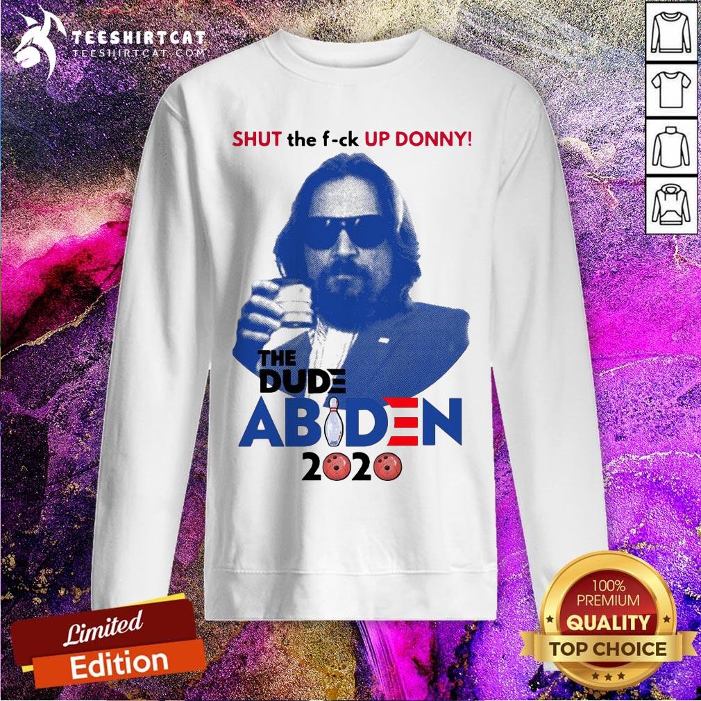 Lebowski Bowling Shut The Up Donny The Dude Biden 2020 Sweatshirt