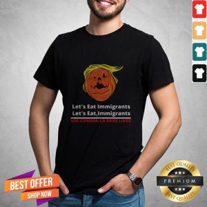 Let'S Eat Immigrants Trump Use Kamala Save Lives Shirt