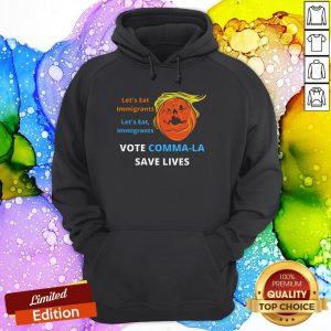 Let'S Eat Immigrants Trump Vote Kamala Save Lives Hoodie