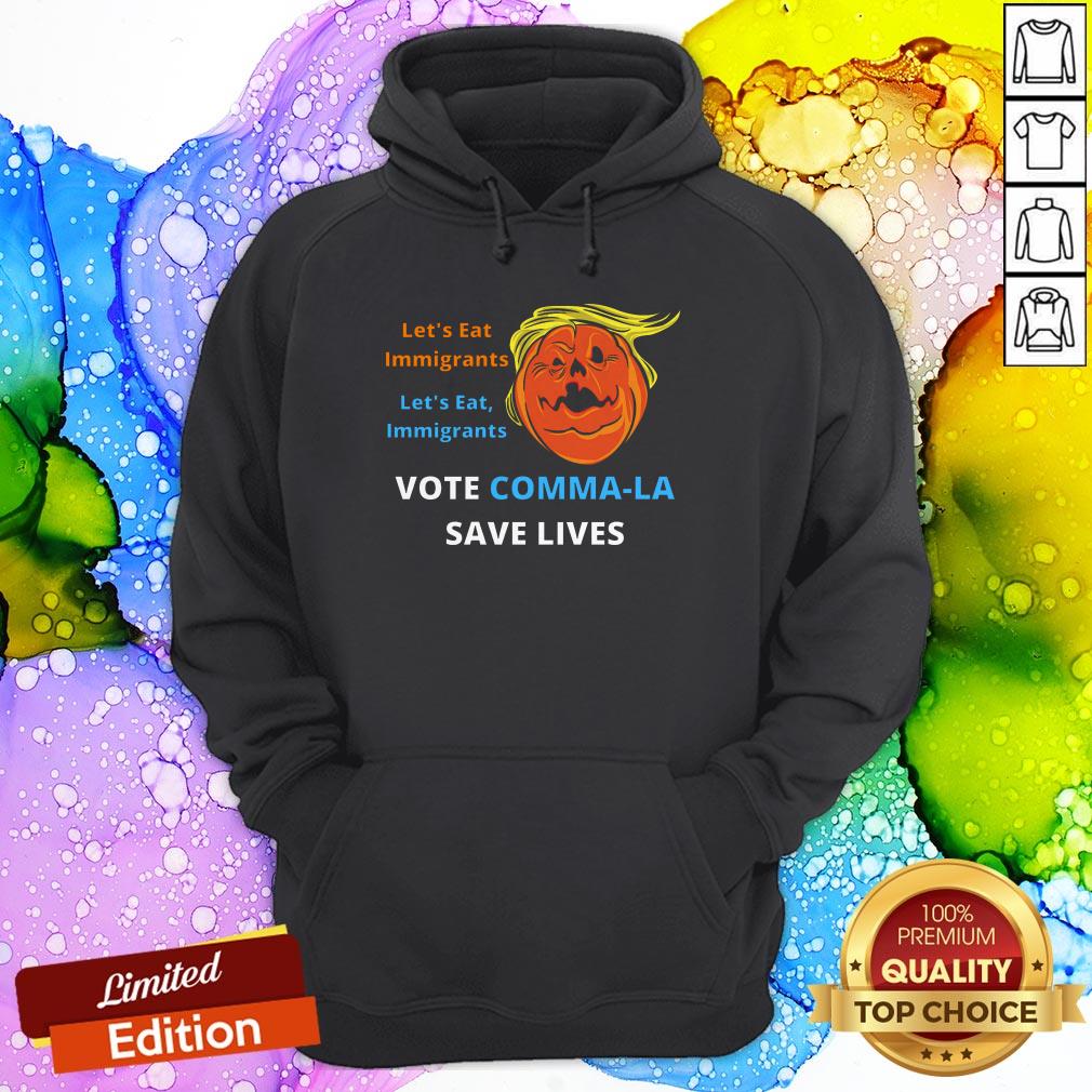 Let'S Eat Immigrants Trump Vote Kamala Save Lives Hoodie