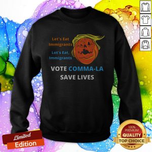 Let'S Eat Immigrants Trump Vote Kamala Save Lives SweatShirt