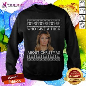 Melania Trump Who Give A About Ugly Christmas Sweatshirt