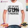 Nice Just One More Gun I Promise Veteran Shirt - Design By Teehsirtcat.com