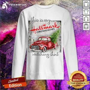 Nice This Is My Hallmark Christmas Movies Watching Sweatshirt- Design By Teeshirtcat.com