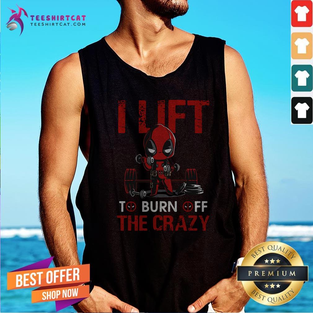 Official Deadpool I Lift To Burn Off The Crazy Tank Top