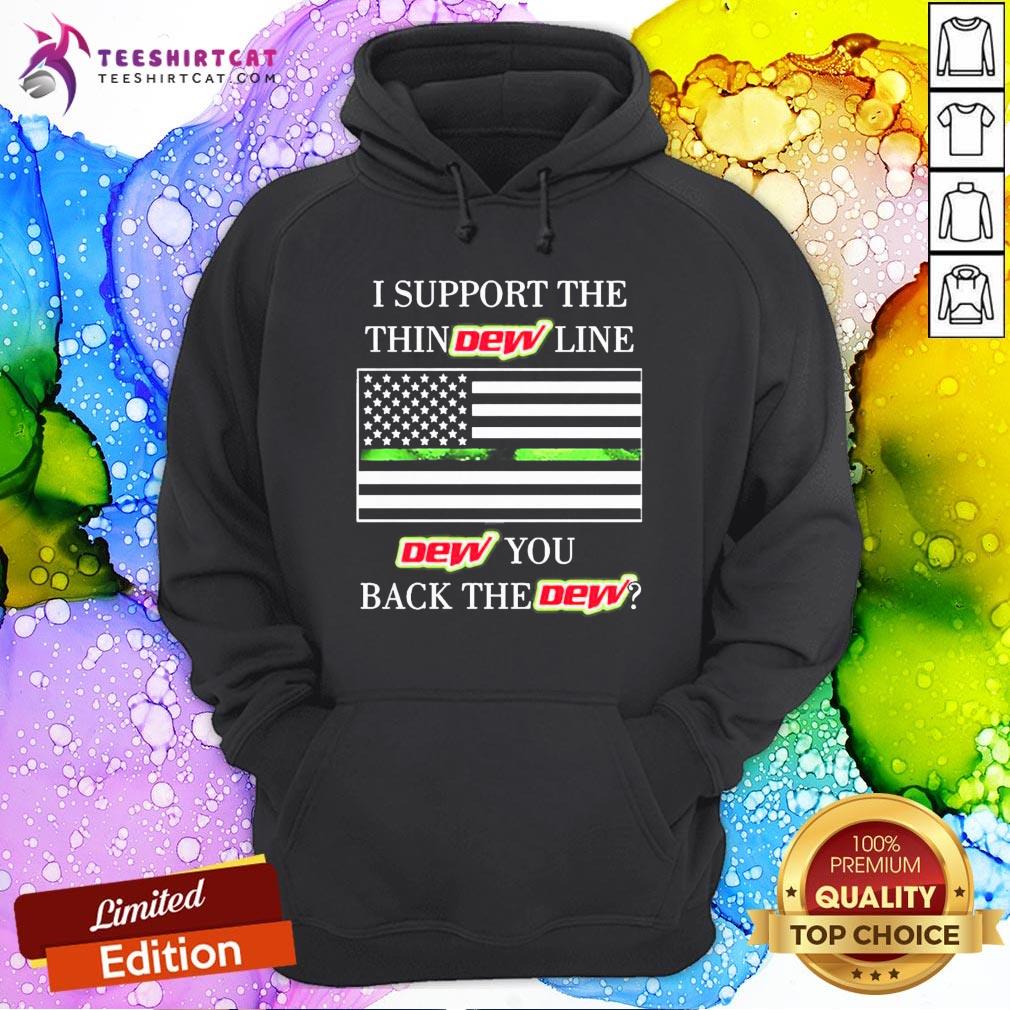 Official I Support The Thin Dew Line Dew You Back The Dew Hoodie- Design By Teeshirtcat.com Official I Support The Thin Dew Line Dew You Back The Dew Hoodie- Design By Teeshirtcat.com