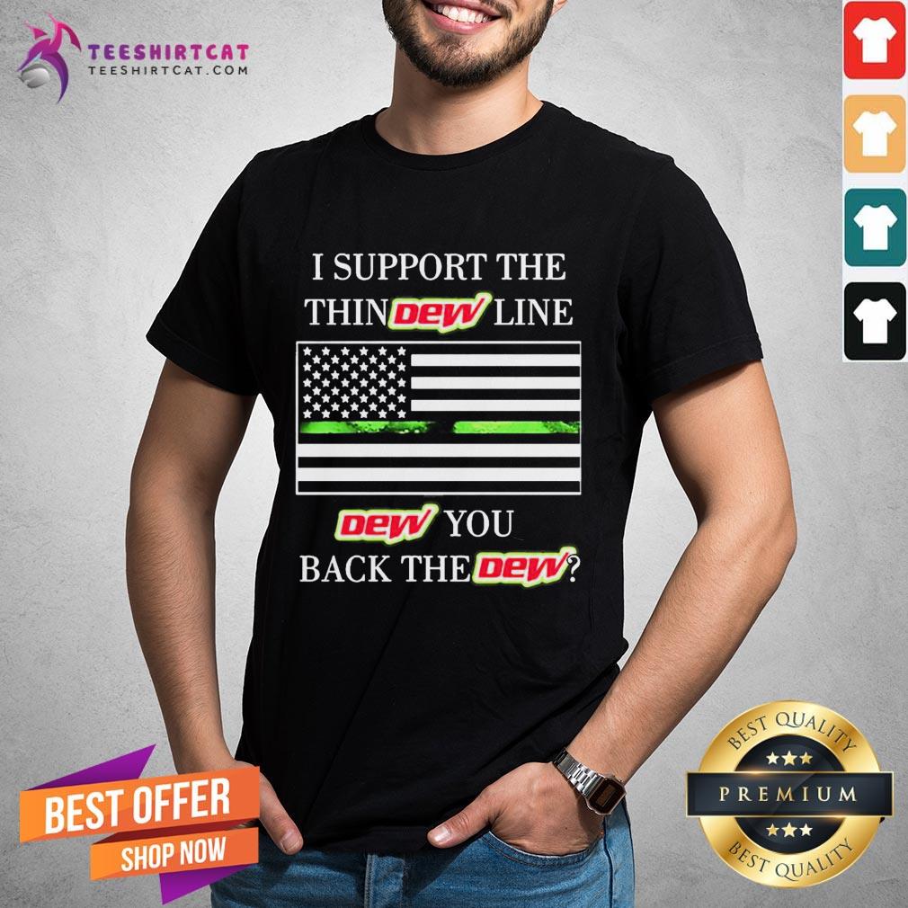 Official I Support The Thin Dew Line Dew You Back The Dew Shirt - Design By Teeshirtcat.com