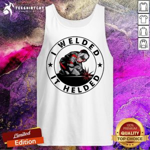 Official I Welded It Held Tank Top- Design By Teeshirtcat.com
