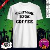 Official Nightmare Before Coffee Shirt