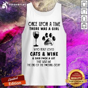 Once Upon A Time There Was A Girl Who Really Loved Cats And Wine And Said Fuck A Lot Tank Top