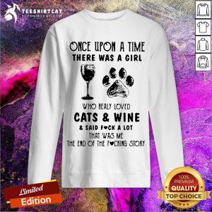 Once Upon A Time There Was A Girl Who Really Loved Cats And Wine And Said Fuck A Lot Sweatshirt