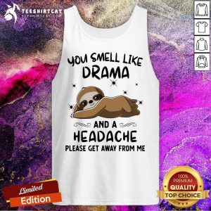 Original You Smell Like Drama And A Headache Please Get Away From Me Tank Top - Design By Teeshirtcat.com