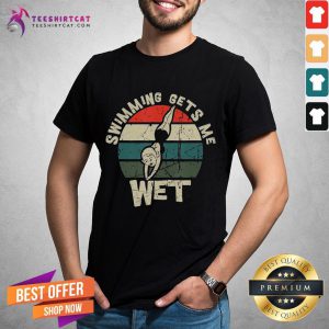 Premium Swimming Gets Me Wet Vintage Retro Shirt - Design By Teeshirtcat.com