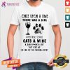 Pretty Once Upon A Time There Was A Girl Who Really Loved Cats And Wine And Said A Lot Shirt - Design By Teehsirtcat