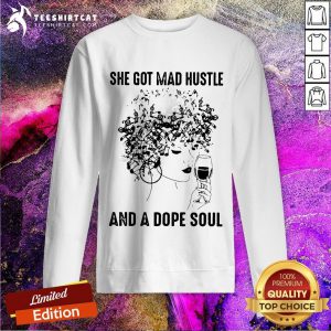 She Got Mad Hustle And A Dope Soul Sweatshirt