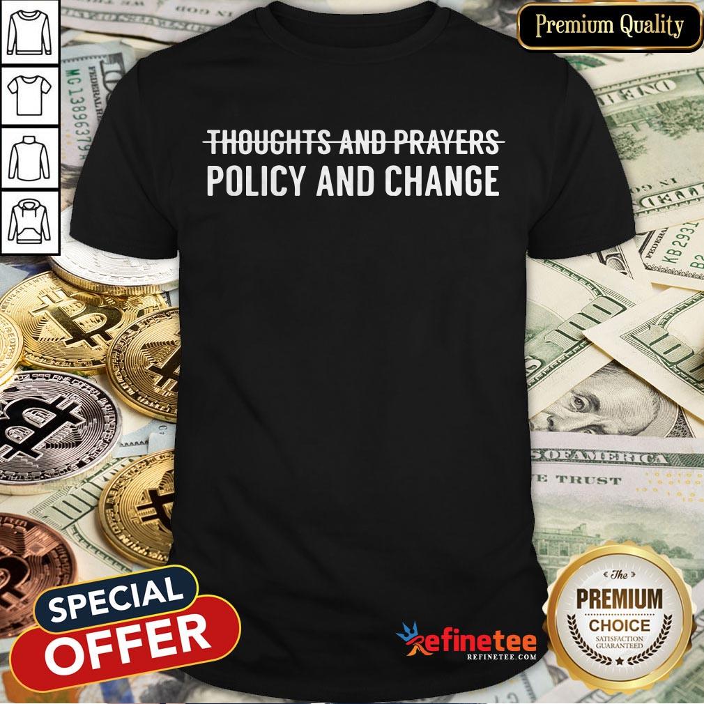 Thoughts And Prayers Policy And Change Shirt - Design By Teeshirtcat.com