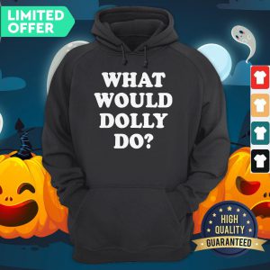 What Would Dolly Do Hoodie