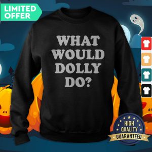 What Would Dolly Do SweatShirt