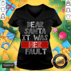 Dear Santa It Was Her Fault Funny Couples Christmas Gift T-V Neck- Design By Teeshirtcat.com
