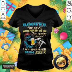 Awesome Roofer The Devil Whispered To Me I'm Coming For You I Whisper Back Being Beer V Neck - Design By Teeshirtcat.com