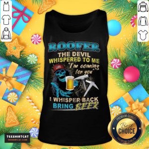 Awesome Roofer The Devil Whispered To Me I'm Coming For You I Whisper Back Being Beer Tank Top - Design By Teeshirtcat.com