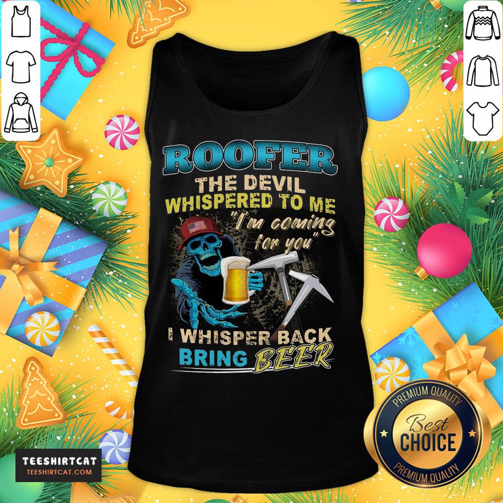 Awesome Roofer The Devil Whispered To Me I'm Coming For You I Whisper Back Being Beer Tank Top - Design By Teeshirtcat.com Awesome Roofer The Devil Whispered To Me I'm Coming For You I Whisper Back Being Beer Tank Top - Design By Teeshirtcat.com