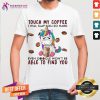 Awesome Unicorn Touch My Coffee I Will Slap You So Hard Able To Find You Shirt - Design By Teeshirtcat.com