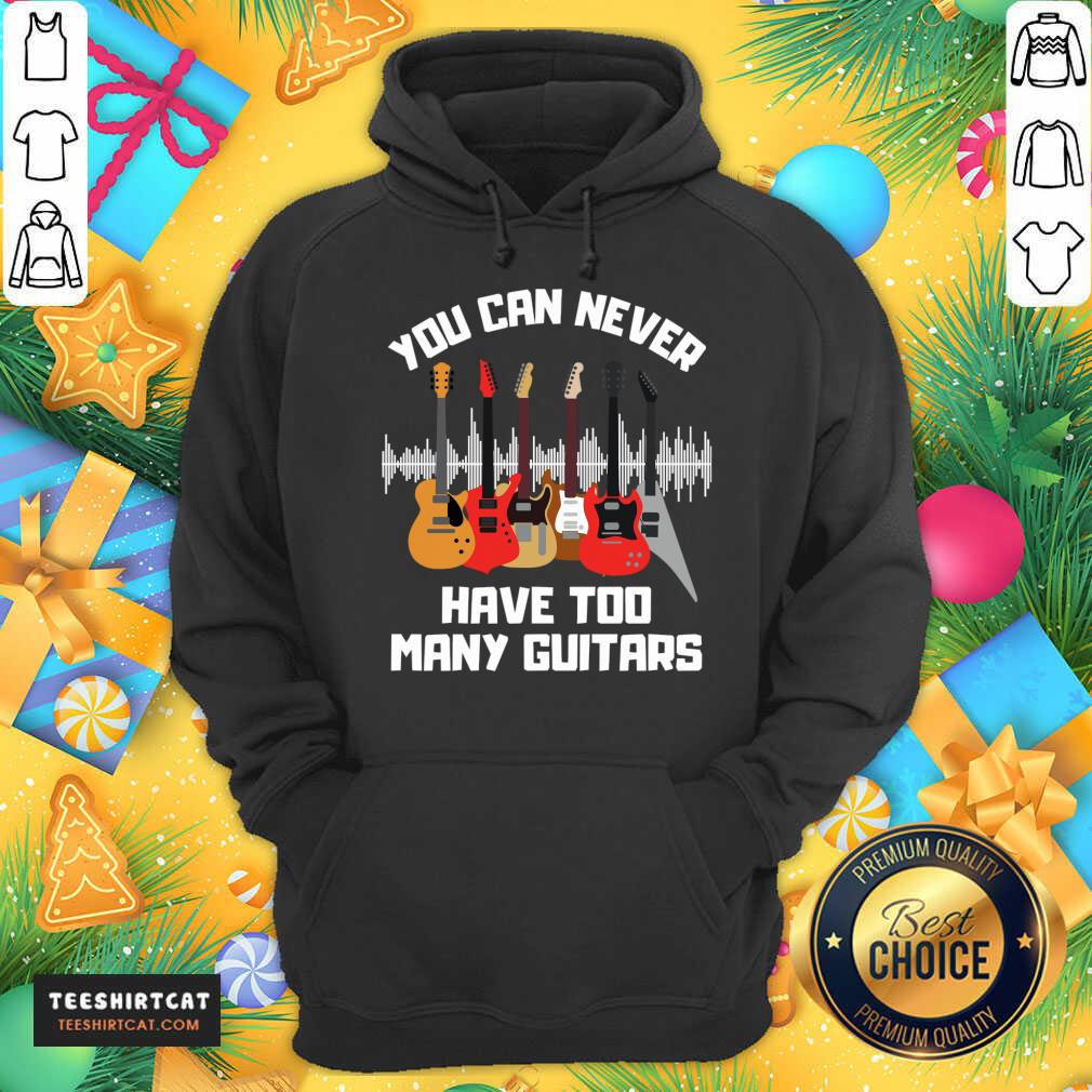 Awesome You Can Never Have Too Many Guitars T-Hoodie- Design By Teeshirtcat.com Awesome You Can Never Have Too Many Guitars T-Hoodie- Design By Teeshirtcat.com
