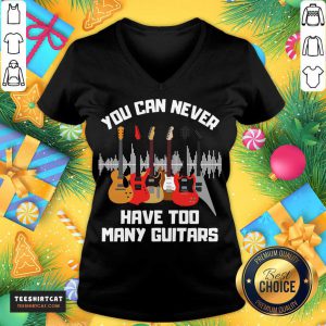 Awesome You Can Never Have Too Many Guitars T-V Neck- Design By Teeshirtcat.com