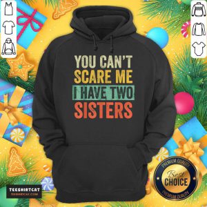 You Cant Scare Me I Have Two Sisters Brothers Hoodie- Design By Teeshirtcat.com